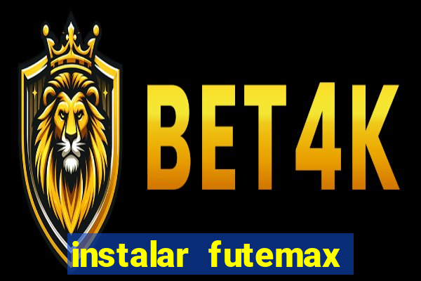 instalar futemax futebol ao vivo